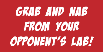 Grab and Nab from Your Opponent’s Lab!